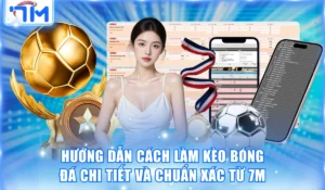 Hướng Dẫn Cách Làm Kèo Bóng Đá Chi Tiết và Chuẩn Từ 7M 9 Cách làm kèo bóng đá