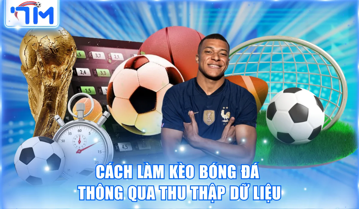 Cách làm kèo bóng đá thông qua thu thập dữ liệu