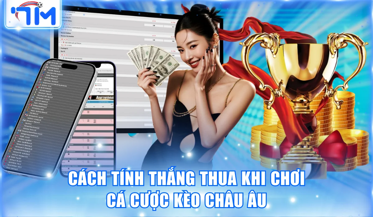 Cách tính thắng thua khi chơi cá cược kèo châu Âu