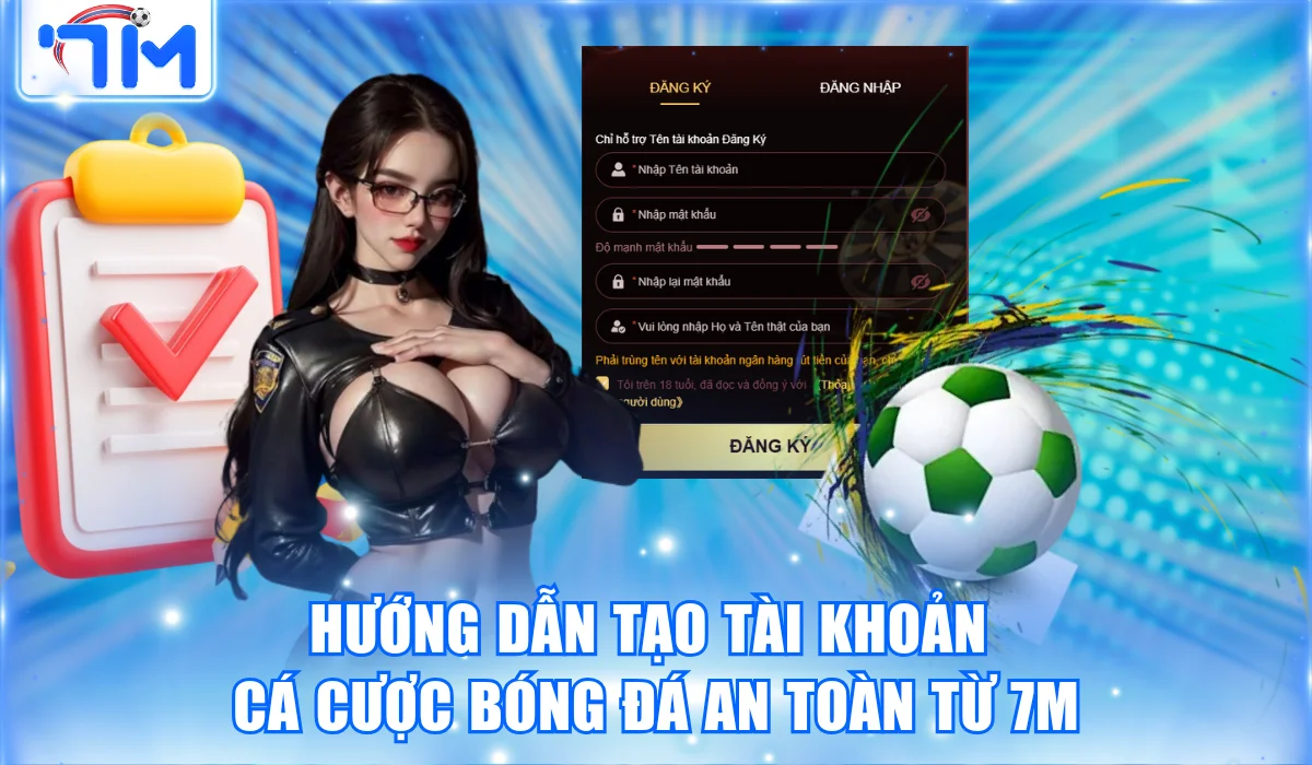 Hướng Dẫn Tạo Tài Khoản Cá Cược Bóng Đá An Toàn Từ 7M