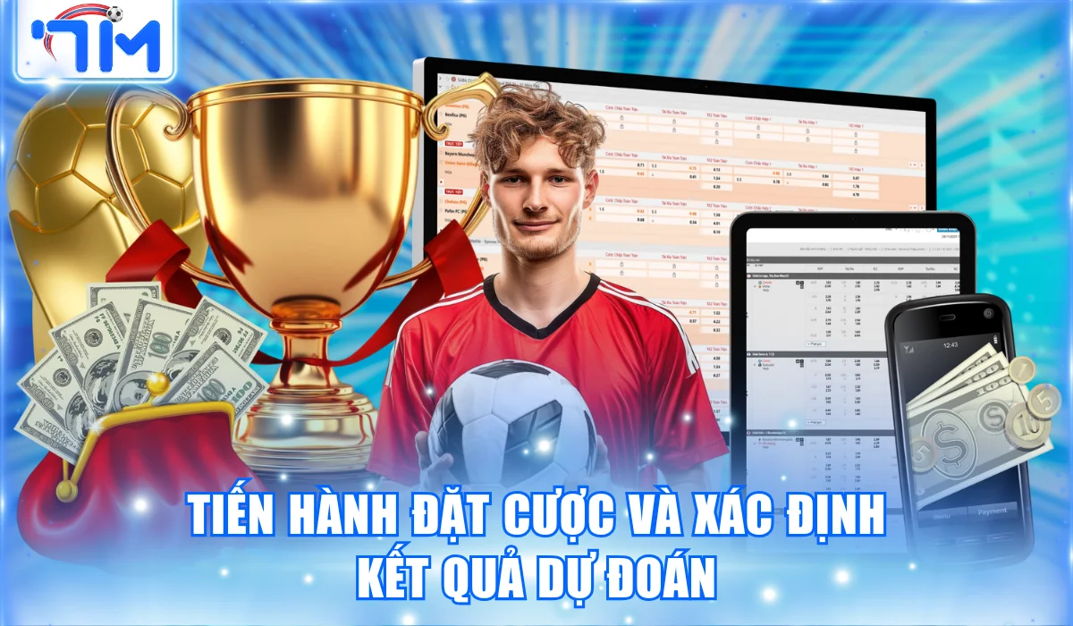 Tiến hành đặt cược và xác định kết quả dự đoán