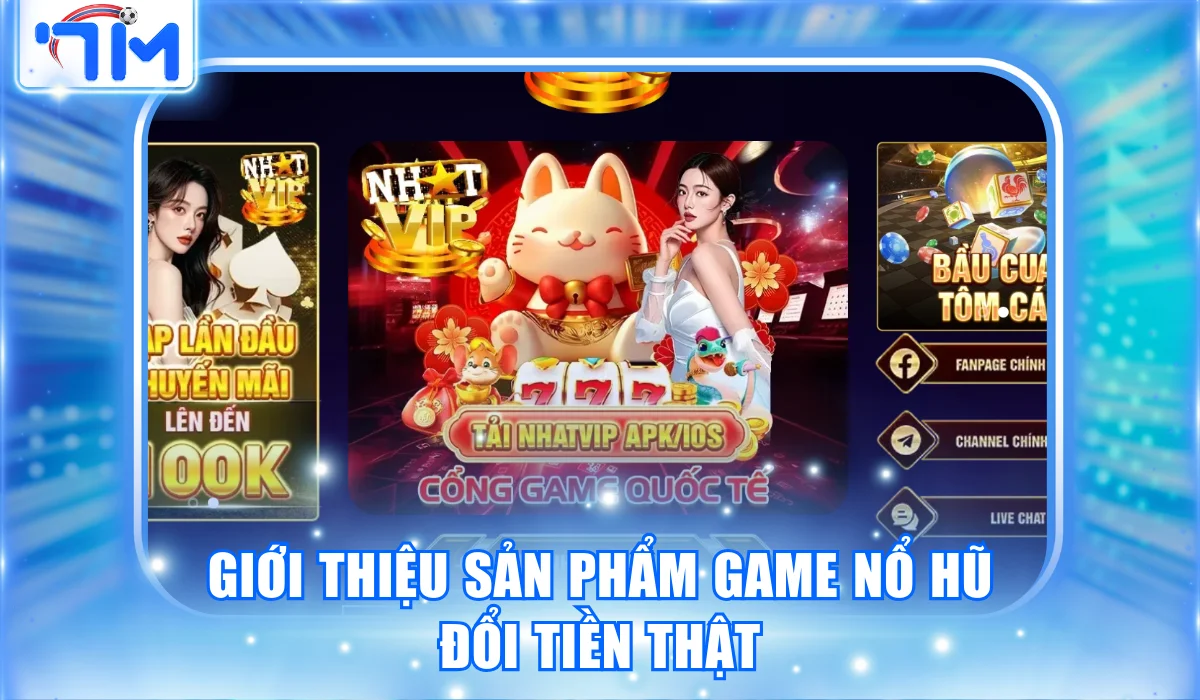 Giới thiệu sản phẩm game nổ hũ đổi tiền thật