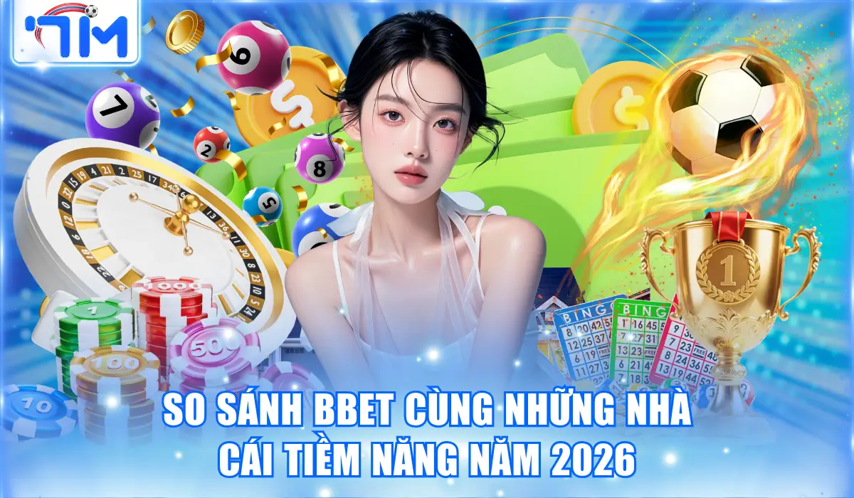 So sánh Bbet cùng những nhà cái tiềm năng năm 2026