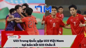 U23 Trung Quốc gặp U23 Việt Nam tại bán kết U23 Châu Á