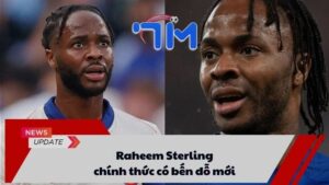 Raheem Sterling chính thức có bến đỗ mới