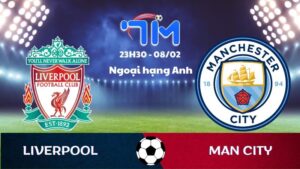 Soi kèo Liverpool vs Man City hôm nay 08/02 | Vòng 25 Ngoại hạng Anh
