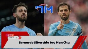 Bernardo Silva quyết định chia tay Man City