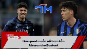 Liverpool muốn nổ bom tấn Alessandro Bastoni