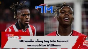 MU muốn nẫng tay trên Arsenal vụ mua Nico Williams