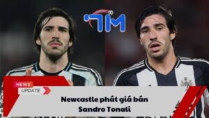 Newcastle phát giá bán Sandro Tonali