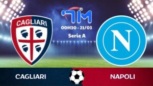 Soi kèo Cagliari vs Napoli | 00h30 ngày 21/03