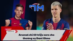 Arsenal chi 60 triệu euro cho thương vụ Dani Olmo