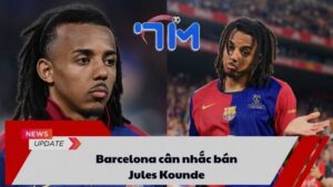 Barcelona cân nhắc bán Jules Kounde