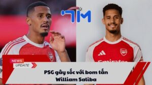 PSG gây sốc với bom tấn William Saliba