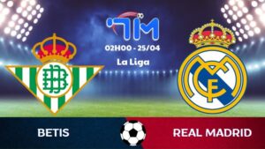 Soi kèo Betis vs Real Madrid | 02h00 ngày 25/04 3 Soi kèo Betis vs Real Madrid | 02h00 ngày 25/04