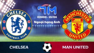 Soi kèo Chelsea vs Man United | 02h00 ngày 19/04 9 Soi kèo Chelsea vs Man United | 02h00 ngày 19/04