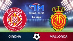 Soi kèo Girona vs Mallorca | 02h00 ngày 02/05 6 Soi kèo Girona vs Mallorca | 02h00 ngày 02/05
