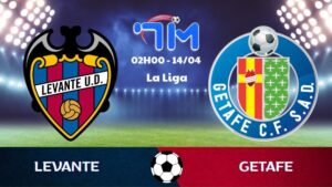 Soi kèo Levante vs Getafe | 02h00 ngày 14/04 4 Soi kèo Levante vs Getafe